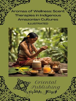 cover image of Aromas of Wellness Scent Therapies in Indigenous Amazonian Cultures